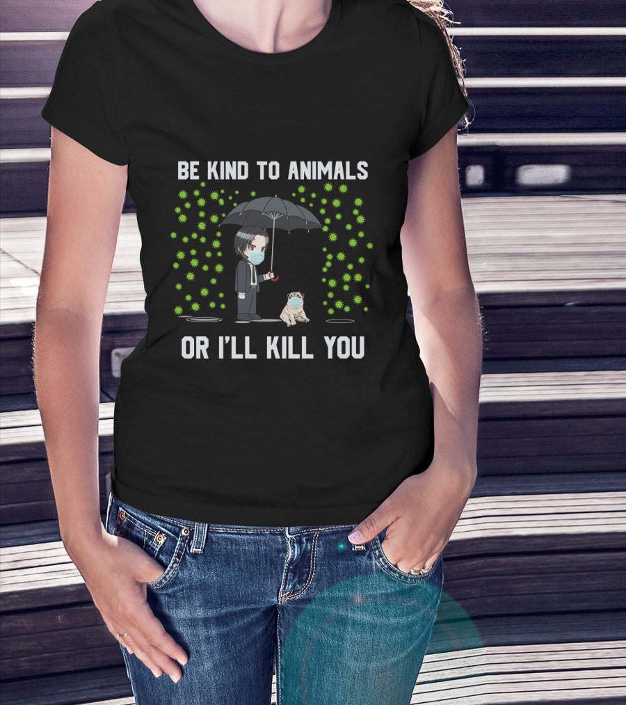 Be Kind To Animals Or I'll Kill You Pug Umbrella Mask T-Shirt