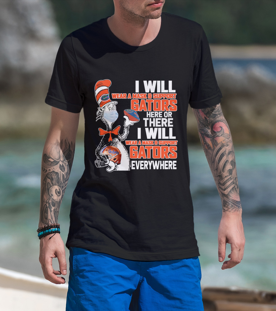I Will Wear A Mask And Support Gators Here Or There Dr. Seuss Style T-Shirt