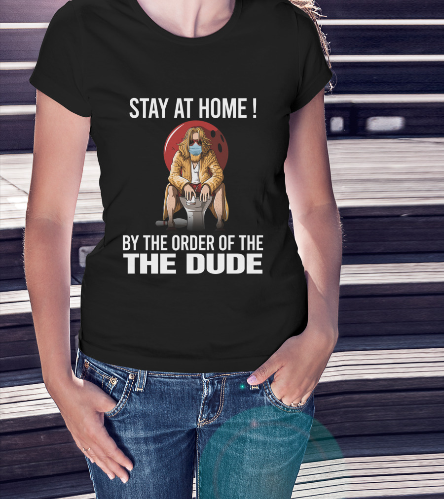 Stay At Home By The Order Of The Dude 122 The Big Lebowski T-Shirt