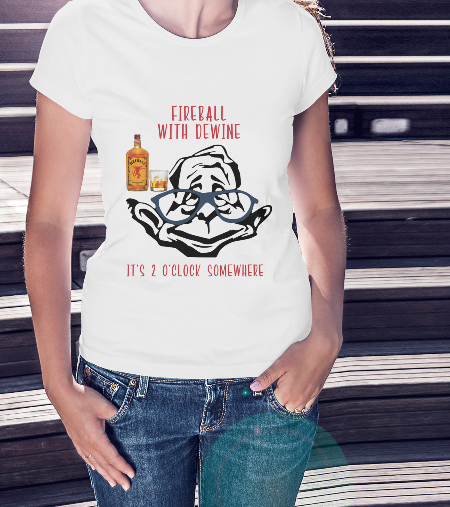 Fireball With Dewine It's 2 O'clock Somewhere T-Shirt
