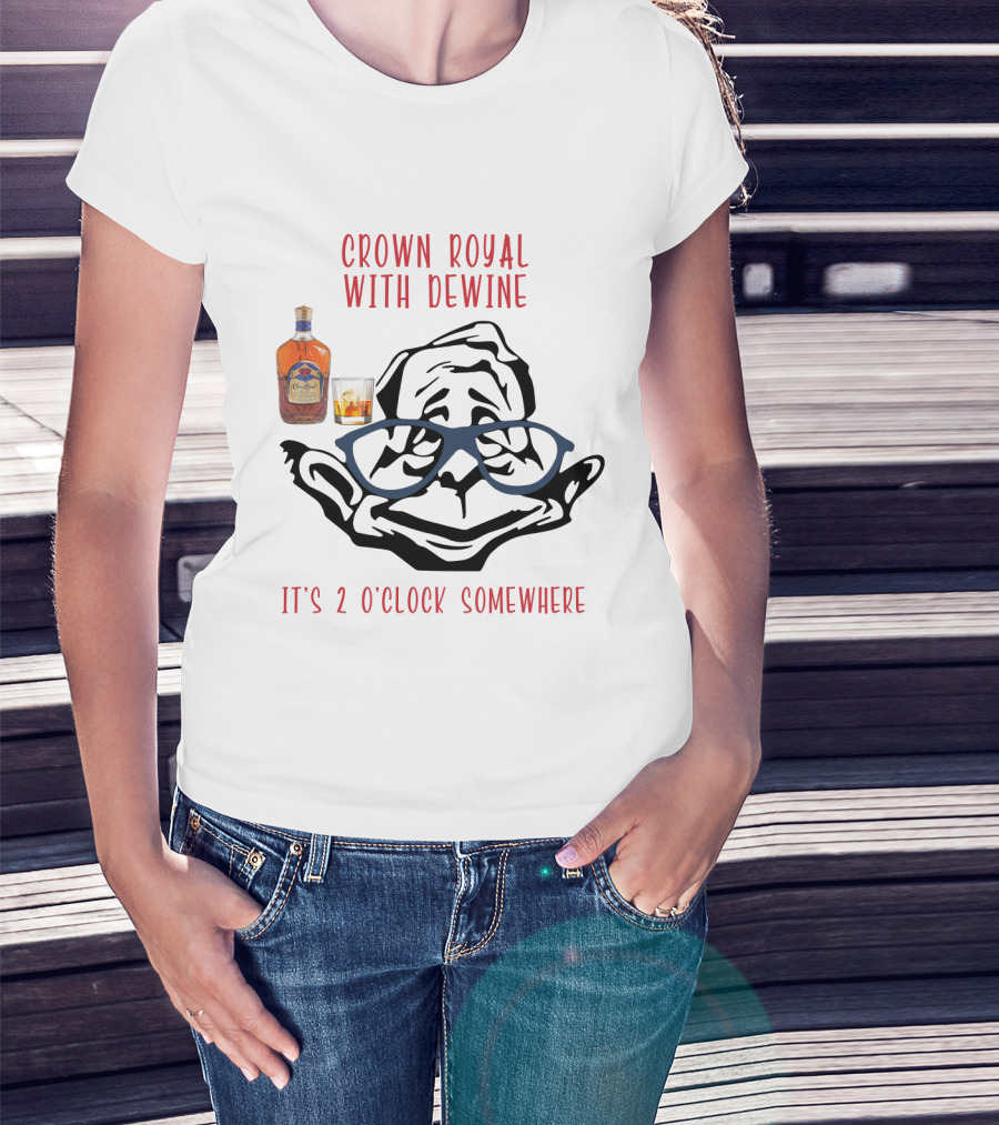 Crown Royal With Dewine It's 2 O'clock Somewhere T-Shirt