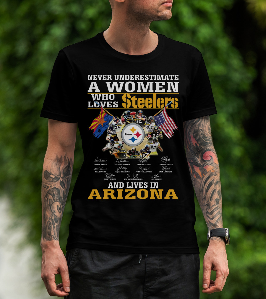 Never Underestimate A Woman Who Loves Steelers And Lives In Arizona T-Shirt