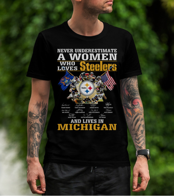 Never Underestimate A Woman Who Loves Steelers And Lives In Michigan T-Shirt