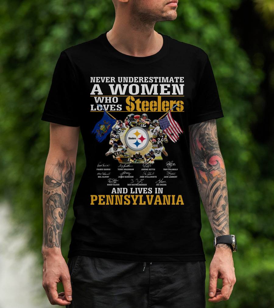 Never Underestimate A Woman Who Loves Steelers And Lives In Pennsylvania T-Shirt
