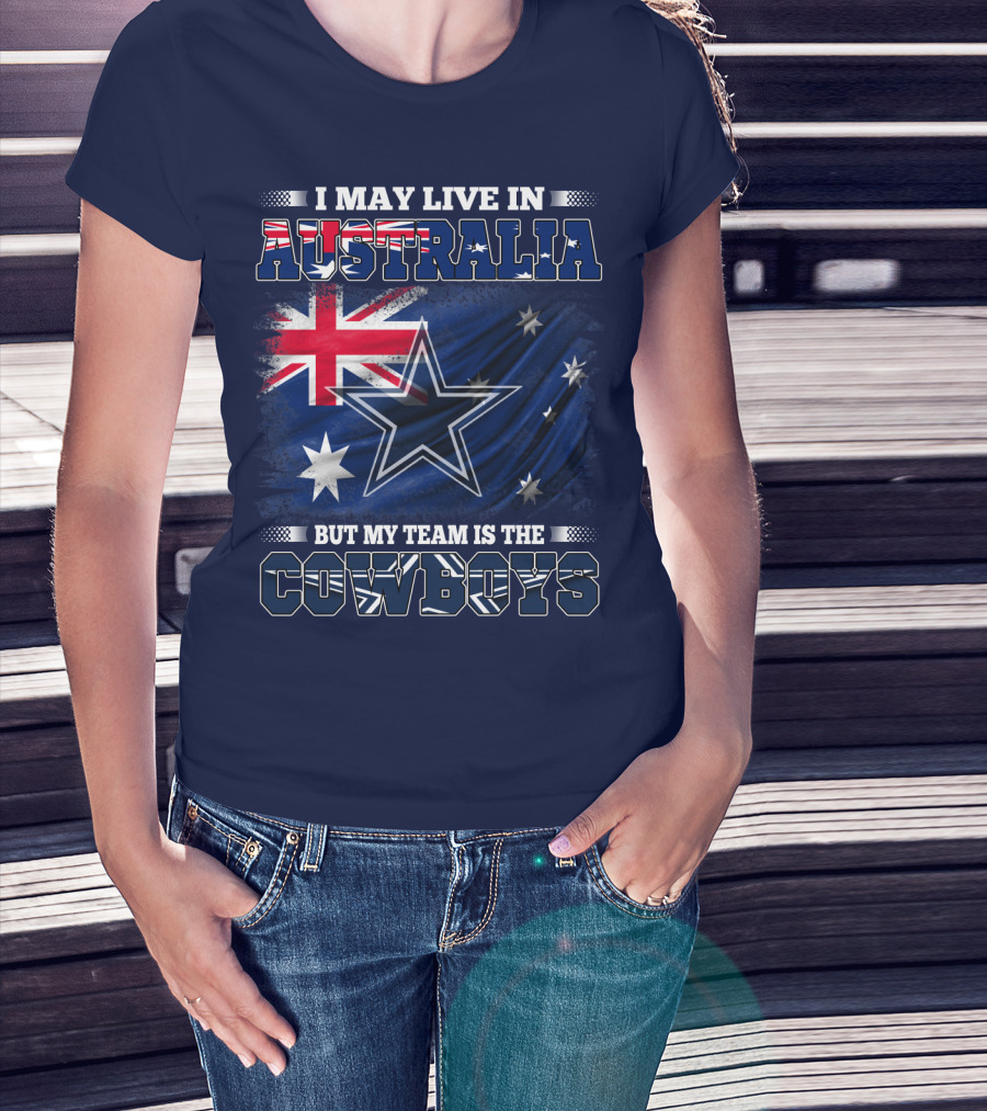 I May Live In Australia But My Team Is The Cowboys T-Shirt