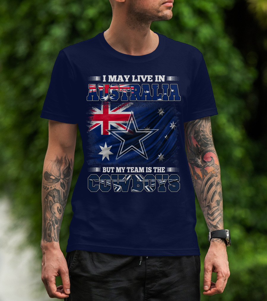 I May Live In Australia But My Team Is The Cowboys T-Shirt
