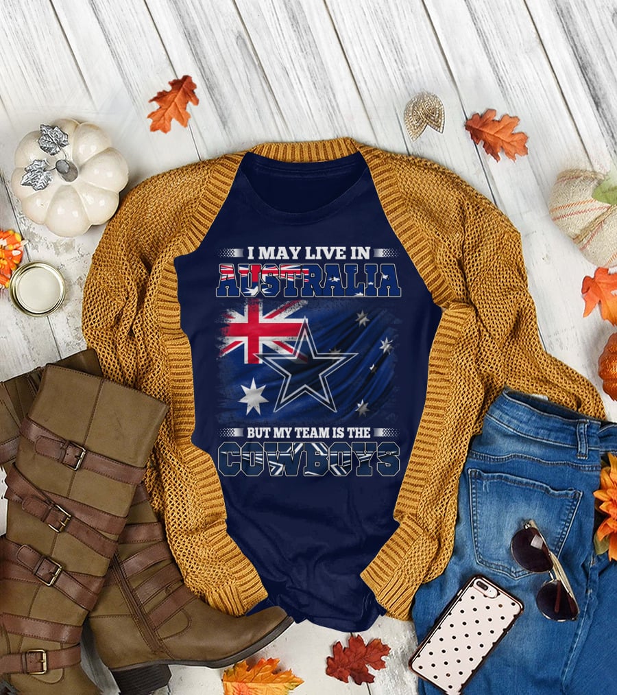 I May Live In Australia But My Team Is The Cowboys T-Shirt