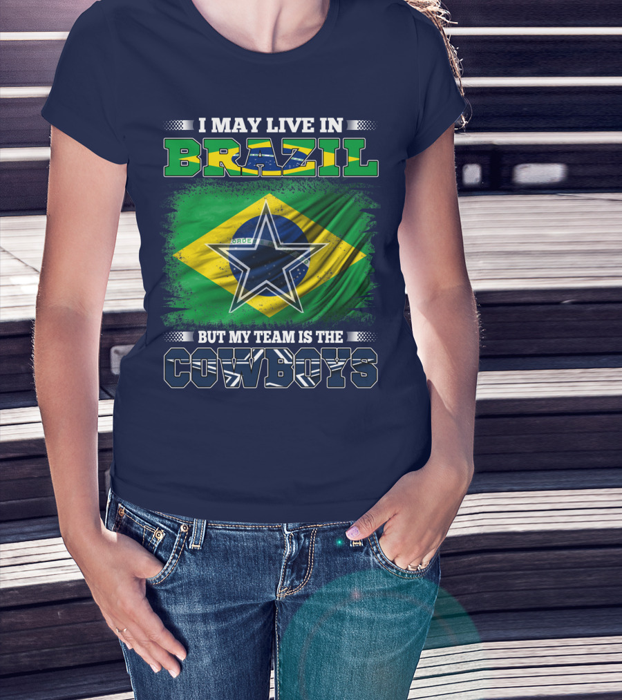 I May Live In Brazil But My Team Is The Cowboys T-Shirt
