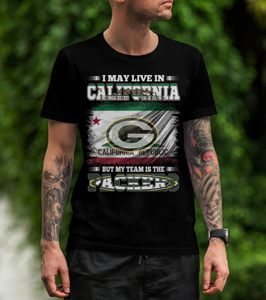 I May Live In California But My Team Is The Packers California Republic Packers T-Shirt