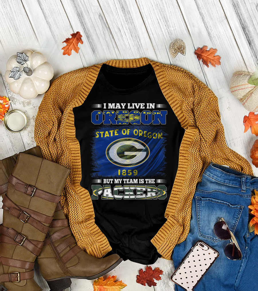 I May Live in Oregon State of Oregon 1859 But My Team is the Packers T-Shirt