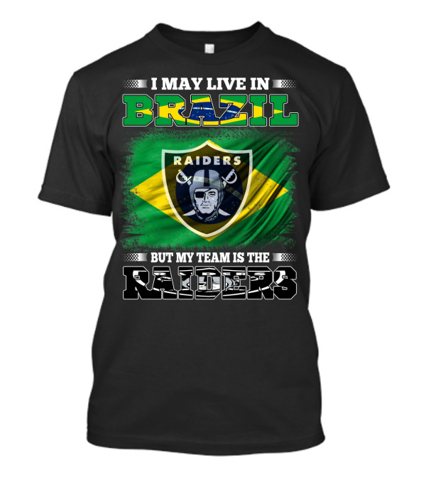 I May Live In Brazil But My Team Is The Raiders T-Shirt