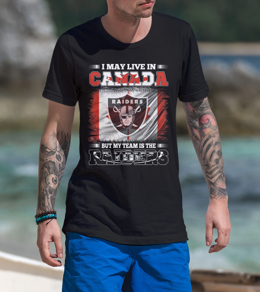 I May Live In Canada But My Team Is The Raiders Canada Flag Raiders T-Shirt