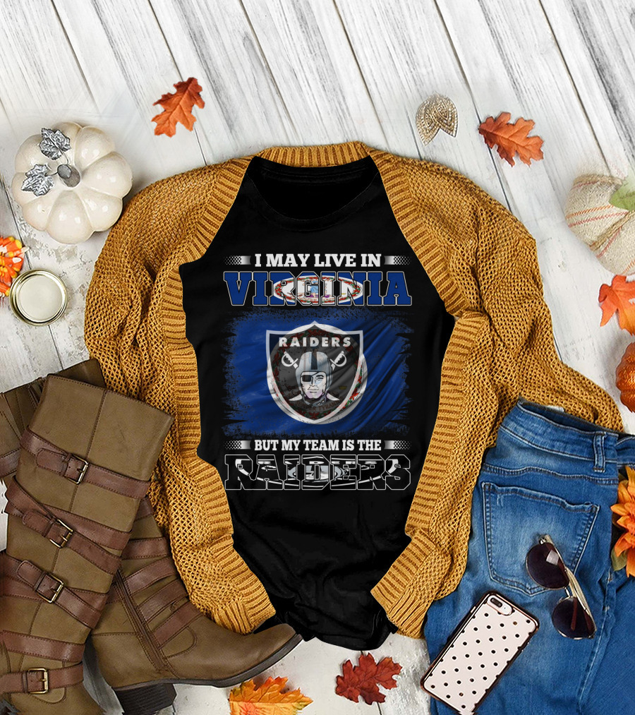 I May Live In Virginia Raiders Nfl Football But My Team Is The Raiders T-Shirt