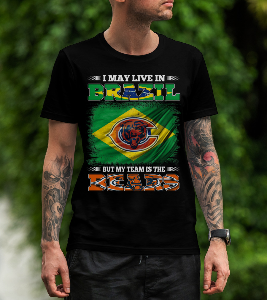 I May Live In Brazil But My Team Is The Bears T-Shirt
