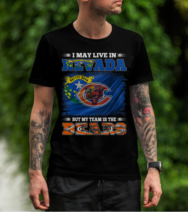 I May Live In Nevada Battle Born But My Team Is The Bears T-Shirt