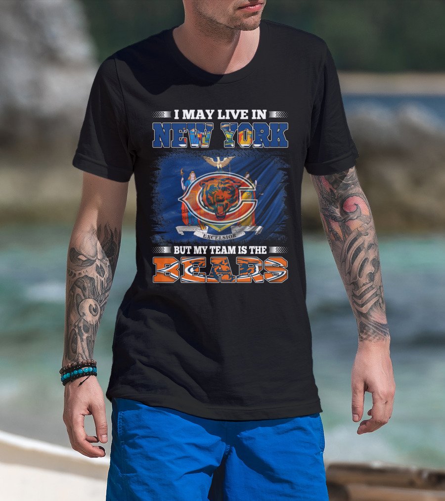 I May Live In New York But My Team Is The Bears T-Shirt