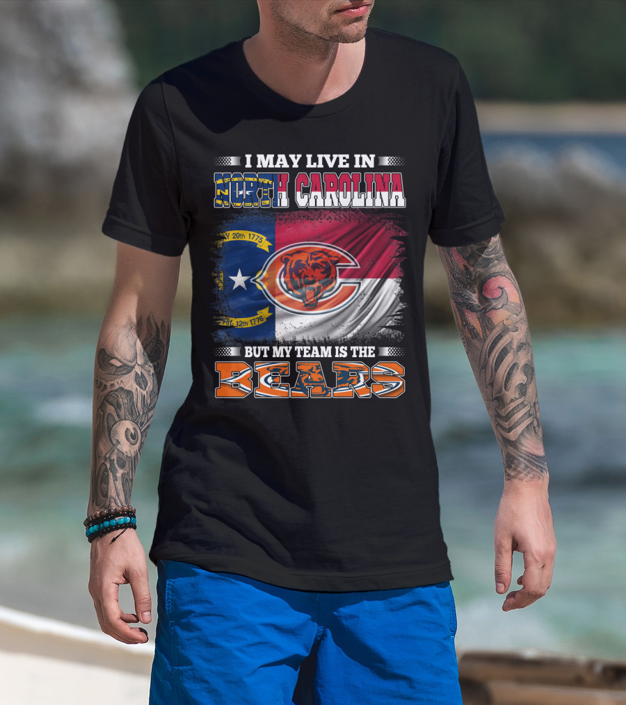 I May Live In North Carolina But My Team Is The Bears Flag T-Shirt