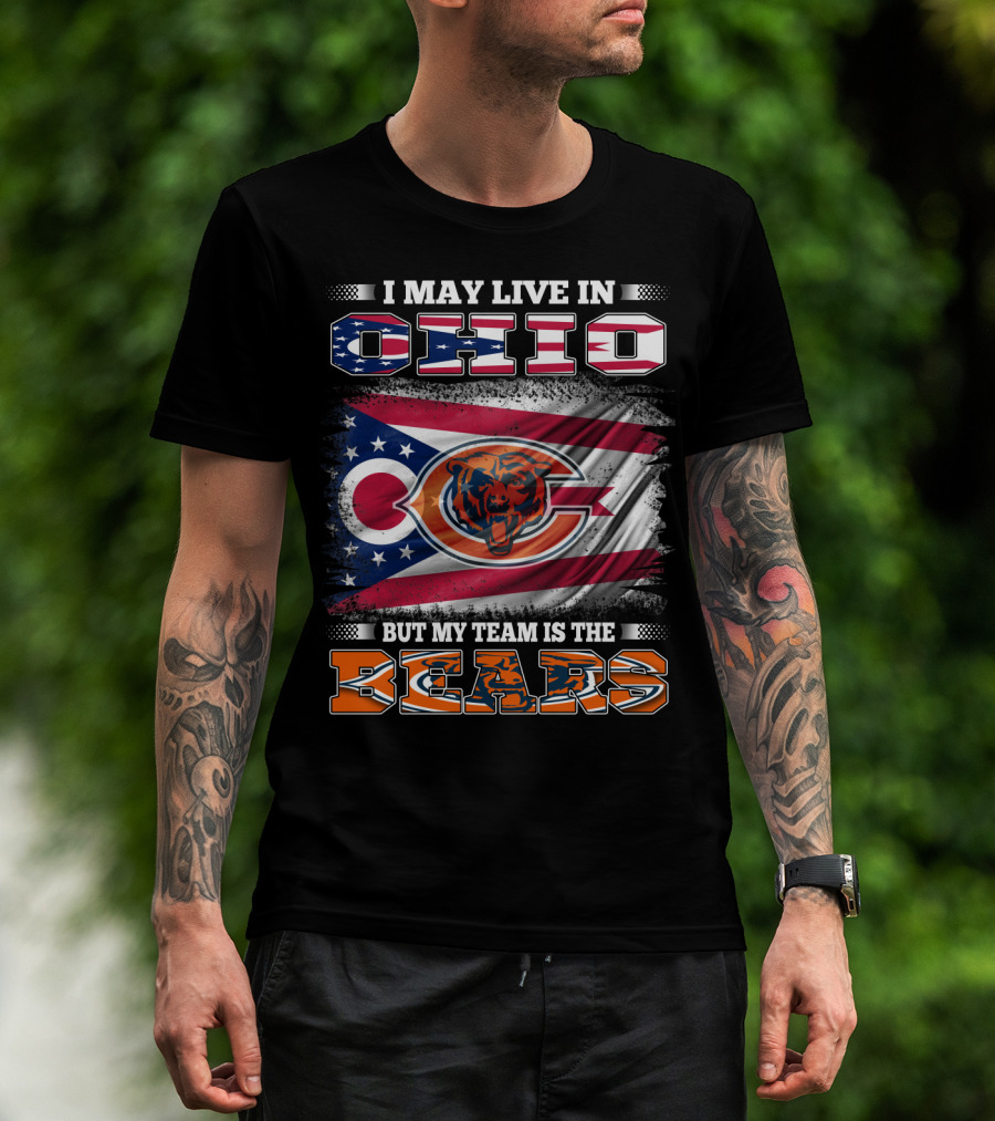 I May Live In Ohio But My Team Is The Bears Flag With Ohio And Bears Logos T-Shirt