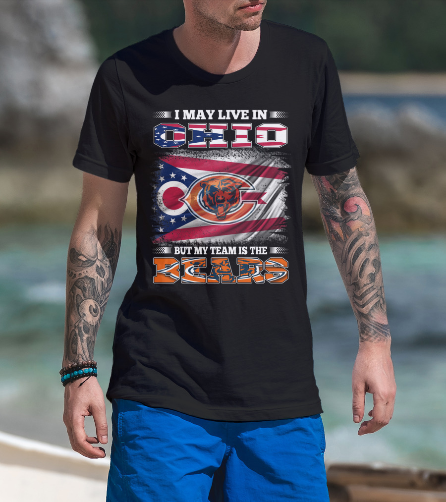 I May Live In Ohio But My Team Is The Bears Flag With Ohio And Bears Logos T-Shirt