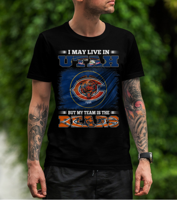 I May Live In Utah But My Team Is The Bears 1896 T-Shirt