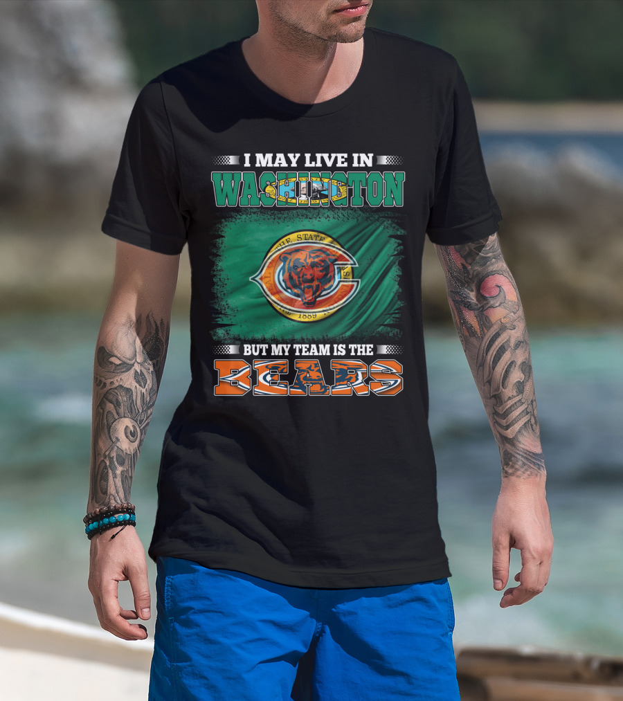 I May Live In Washington But My Team Is The Bears 1889 Football Spirit Loyal Fan Pride T-Shirt