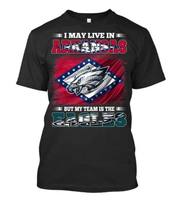 I May Live In Arkansas But My Team Is The Eagles T-Shirt