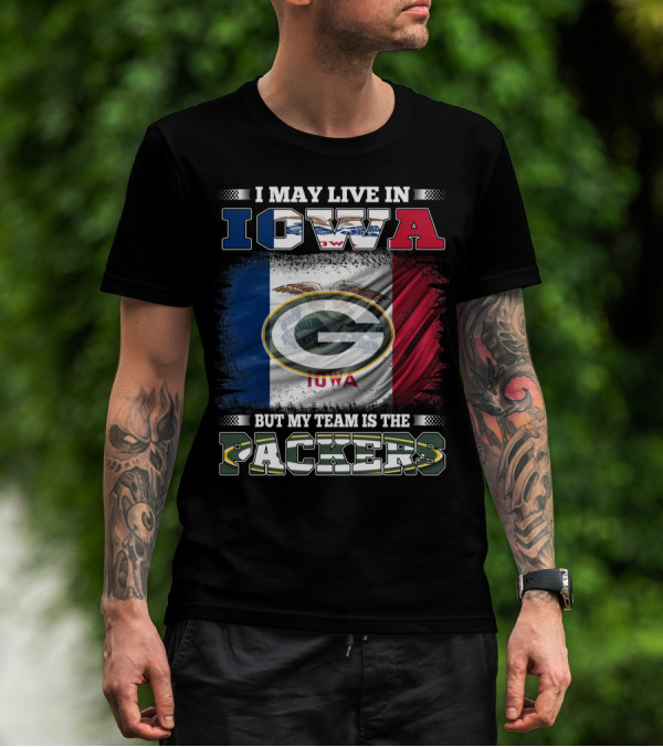 I May Live In Iowa But My Team Is The Packers T-Shirt