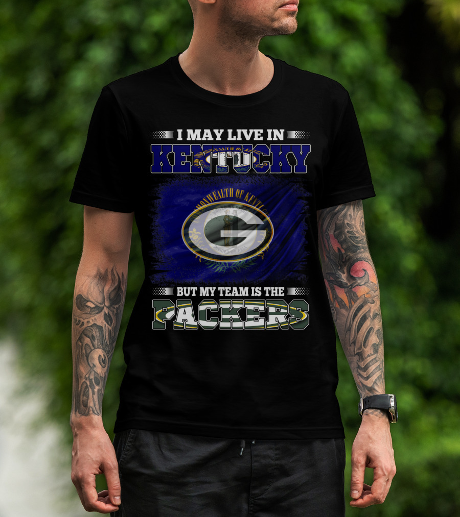 I May Live In Kentucky But My Team Is The Packers T-Shirt