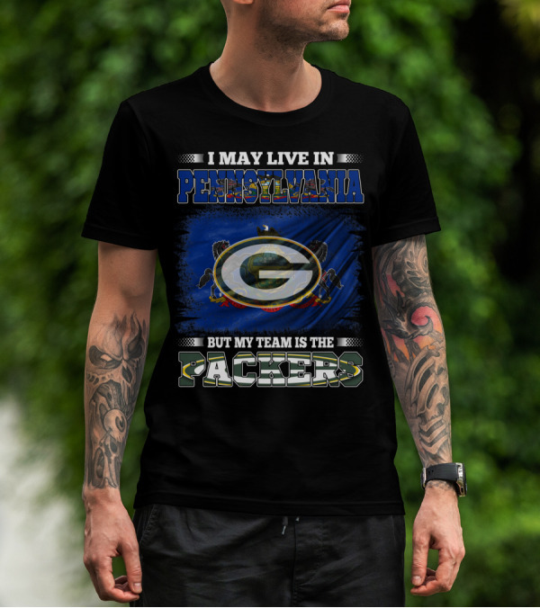 I May Live In Pennsylvania But My Team Is The Packers T-Shirt
