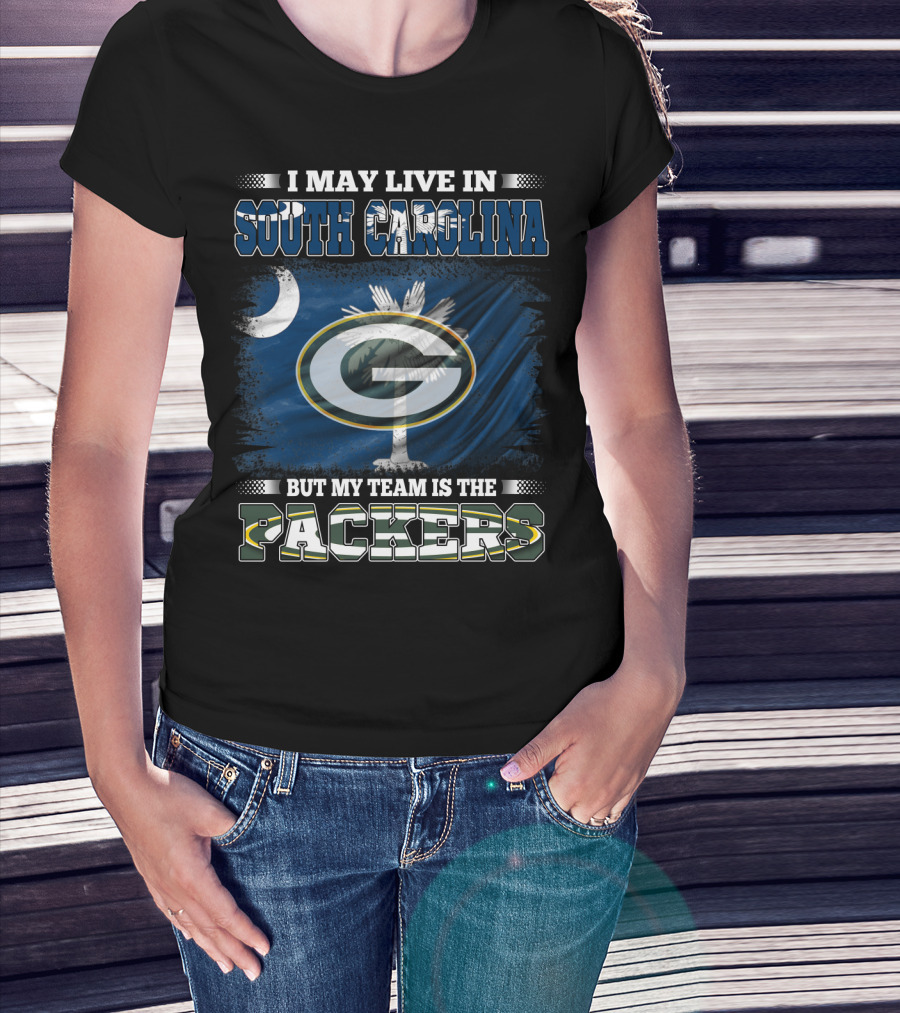 I May Live In South Carolina But My Team Is The Packers T-Shirt
