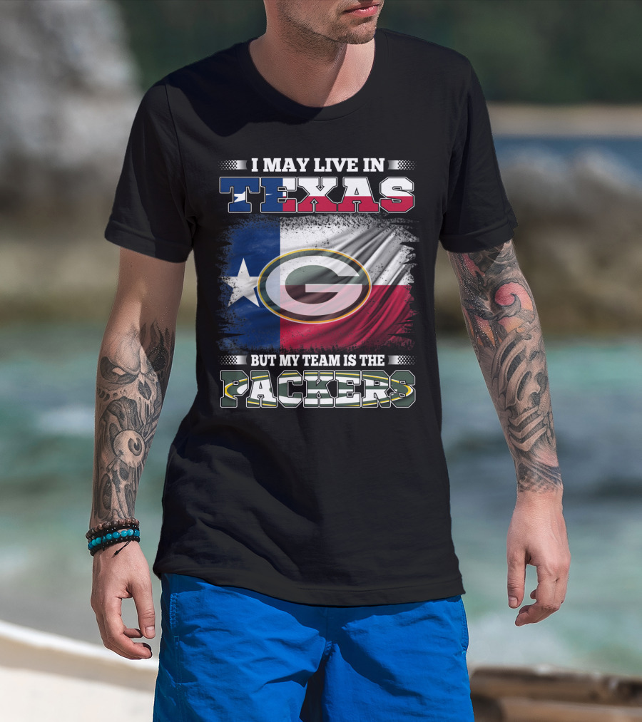 I May Live In Texas But My Team Is The Packers T-Shirt
