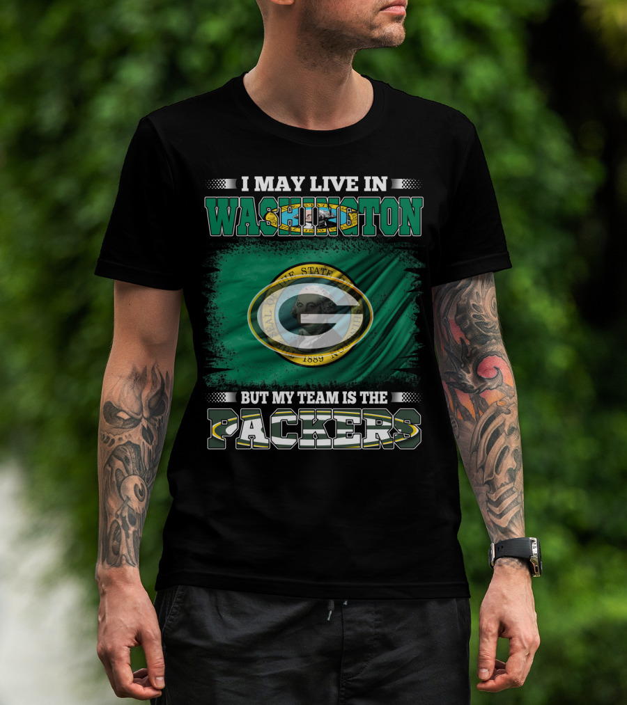 I May Live In Washington But My Team Is The Packers T-Shirt