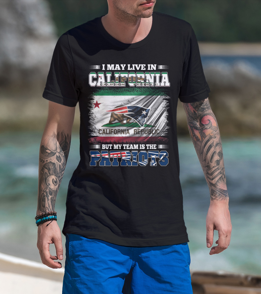 I May Live In California But My Team Is The Patriots California Republic Flag T-Shirt