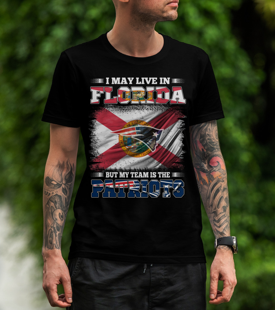 I May Live In Florida But My Team Is The Patriots T-Shirt