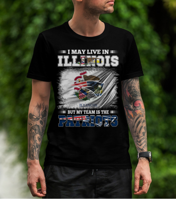 I May Live In Illinois But My Team Is The Patriots Illinois Flag T-Shirt