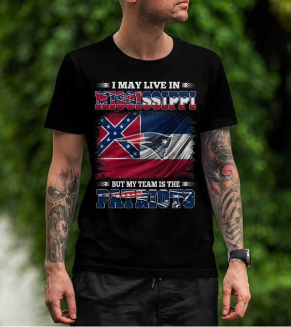 I May Live In Mississippi But My Team Is The Patriots With Flag Graphics T-Shirt
