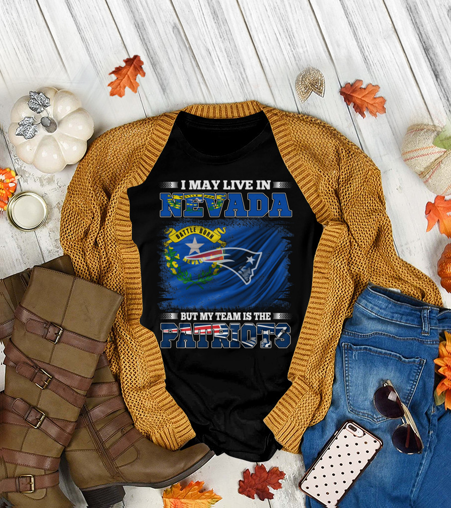 I May Live in Nevada But My Team Is the Patriots Battle Born Flag T-Shirt