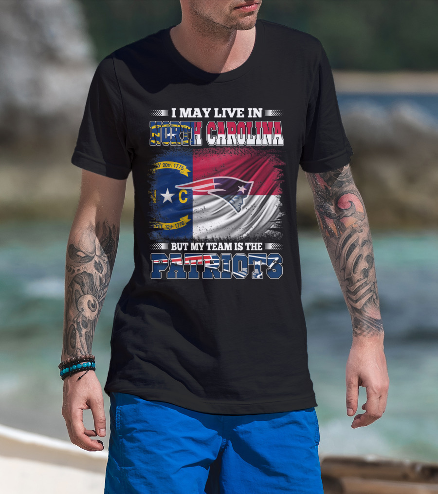 I May Live In North Carolina But My Team Is The Patriots North Carolina Flag Logo Patriots T-Shirt