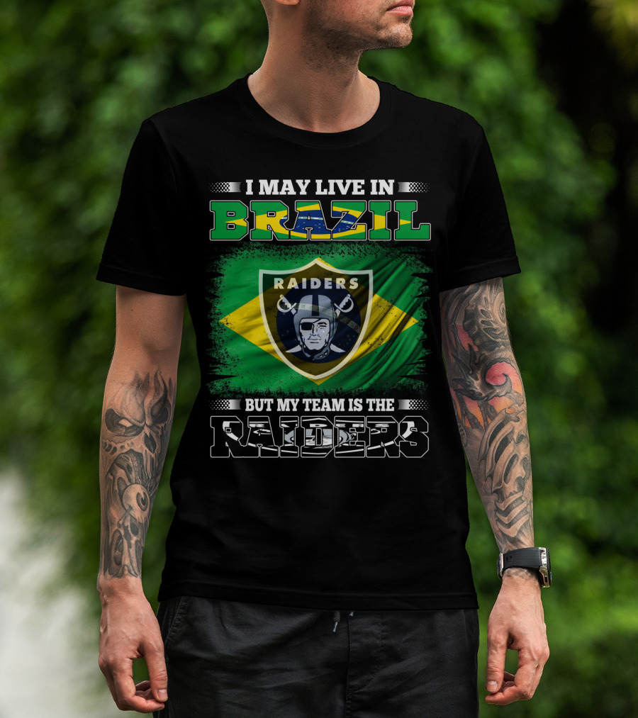 I May Live In Brazil But My Team Is The Raiders T-Shirt