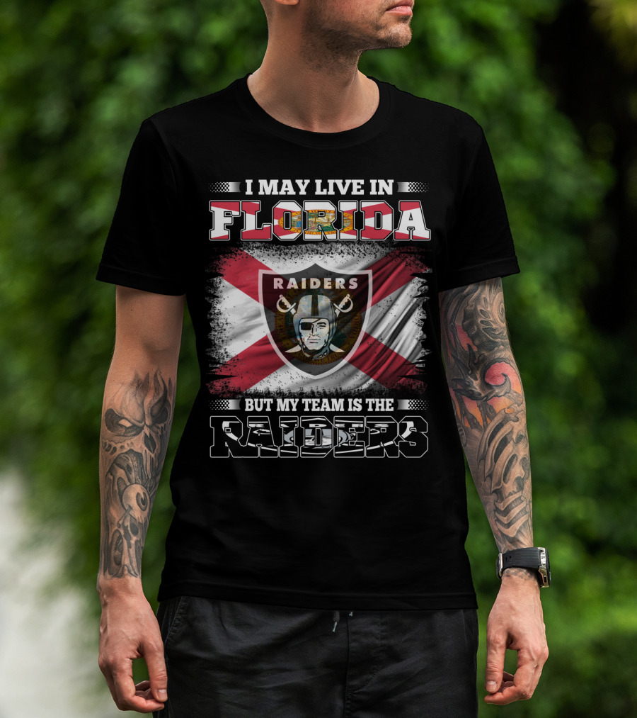 I May Live In Florida But My Team Is The Raiders T-Shirt