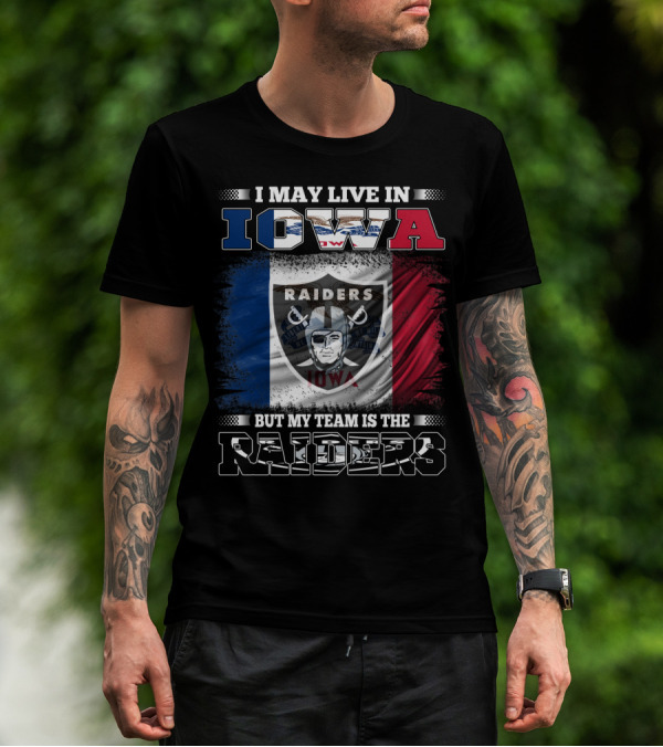 I May Live In Iowa But My Team Is The Raiders T-Shirt