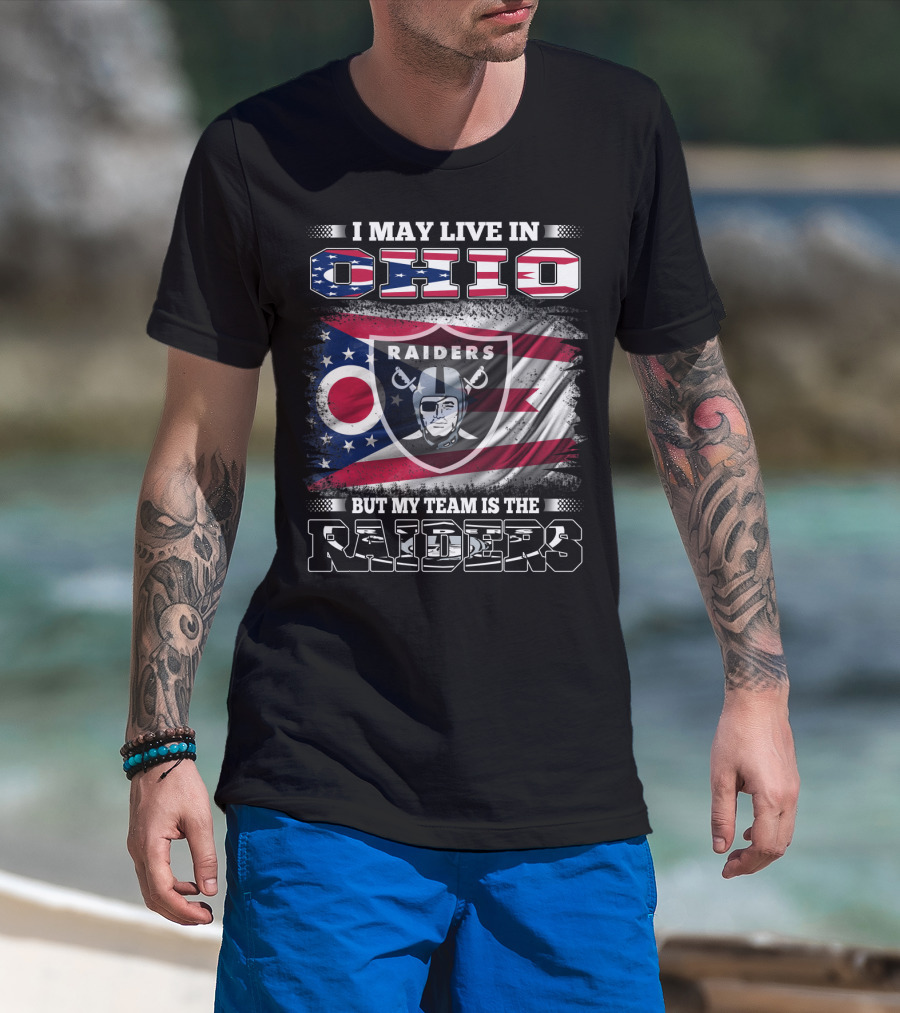 I May Live In Ohio But My Team Is The Raiders Football Raiders Logo And Ohio Flag T-Shirt