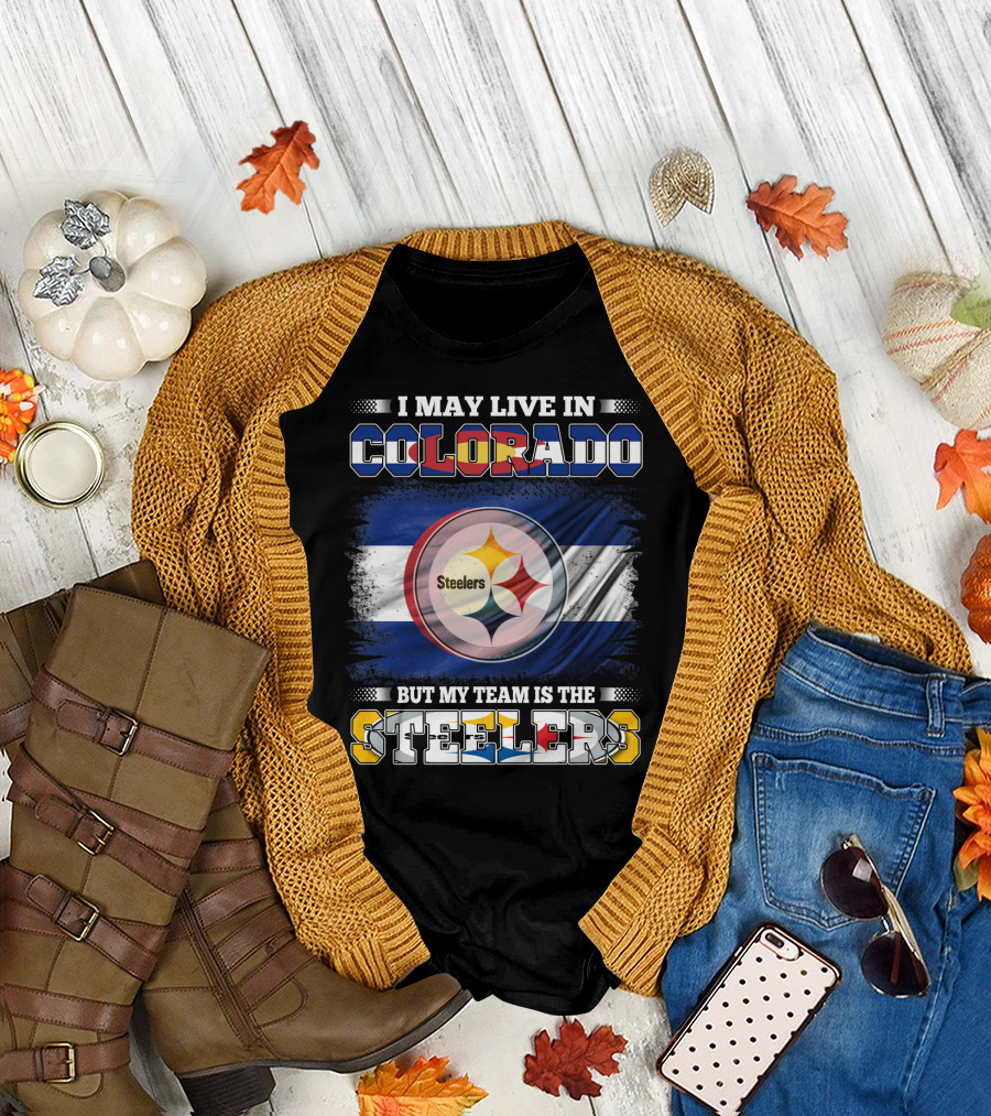 I May Live In Colorado But My Team Is The Steelers Colorado Pride Steel City Loyalty T-Shirt