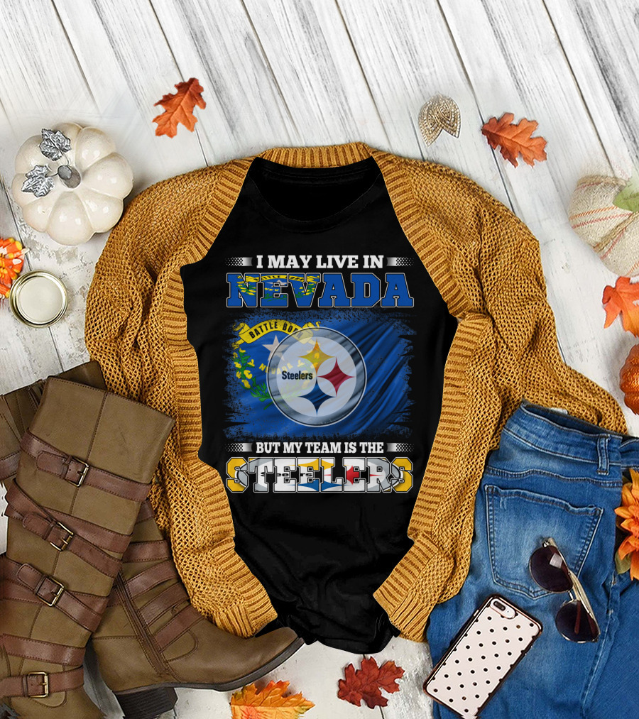 I May Live In Nevada But My Team Is The Steelers Battle Born Flag T-Shirt