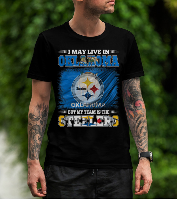 I May Live In Oklahoma But My Team Is The Steelers Football Fan T-Shirt