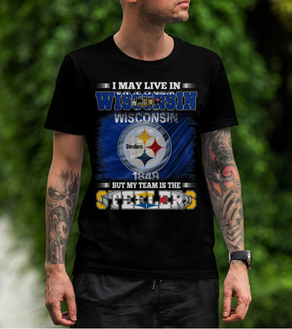 I May Live In Wisconsin But My Team Is The Steelers 1848 Flag T-Shirt
