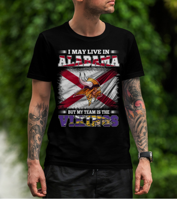 I May Live In Alabama But My Team Is The Vikings Flag T-Shirt