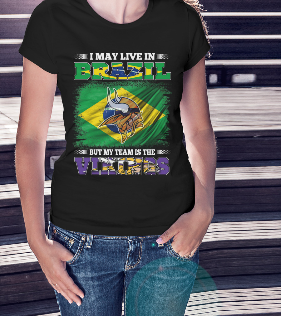 I May Live In Brazil But My Team Is The Vikings T-Shirt
