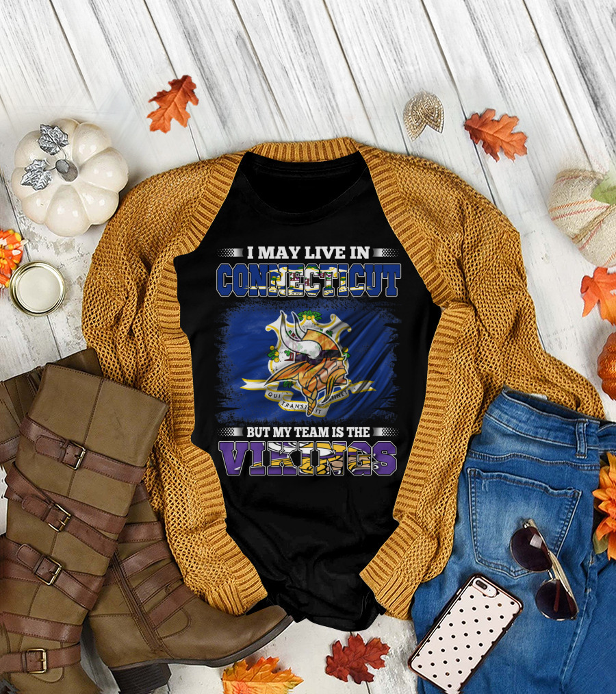 I May Live in Connecticut But My Team is the Vikings Minnesota T-Shirt