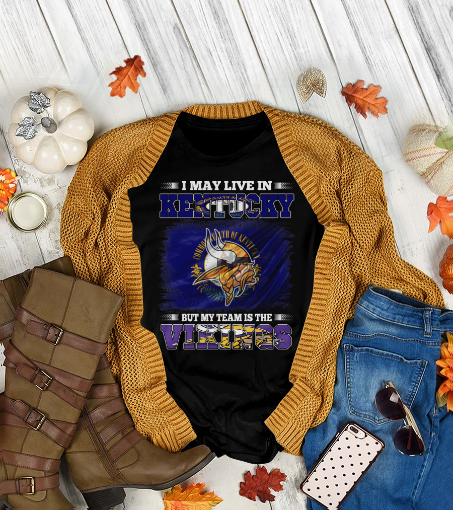 I May Live in Kentucky But My Team Is the Vikings With State Flag and Emblem T-Shirt